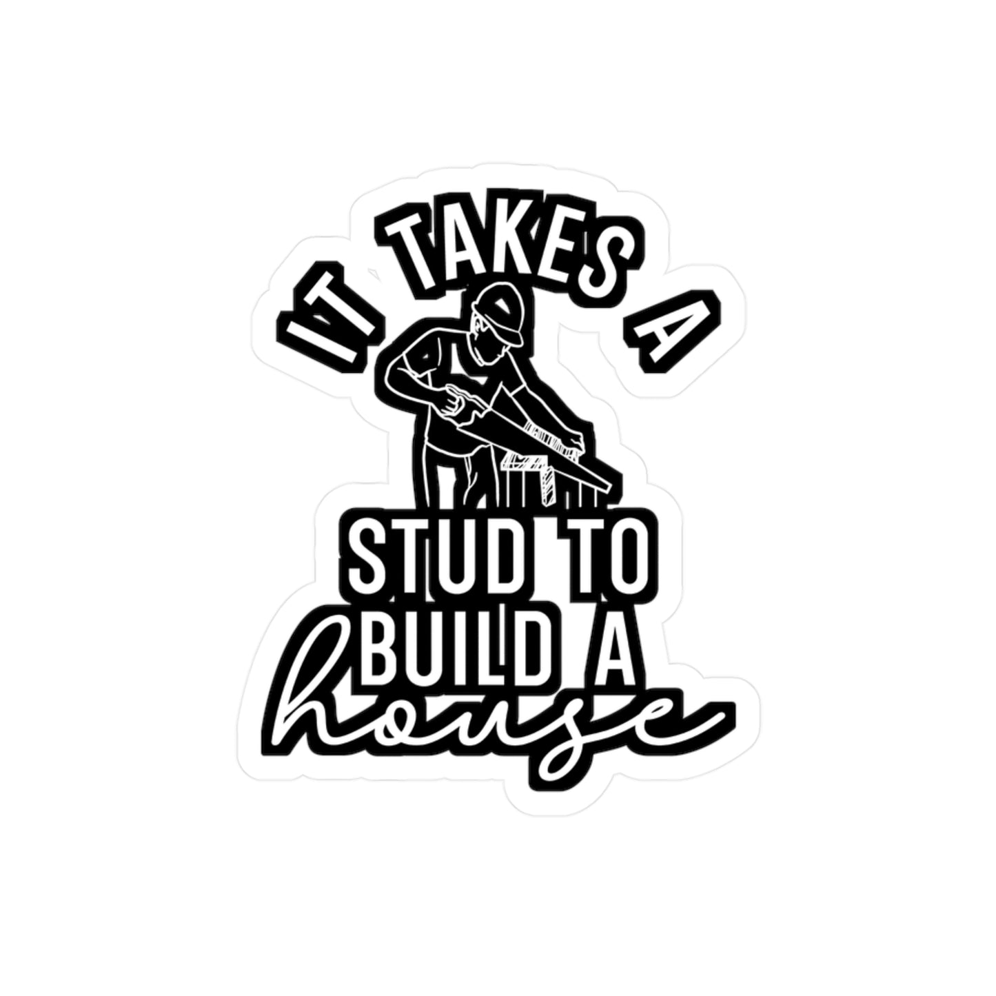 It Takes A Stud To Build A House - Carpenter Sticker for Laptop Sticker. Water Bottle Sticker, Vinyl Woodworker Decal - Carpenter Gift