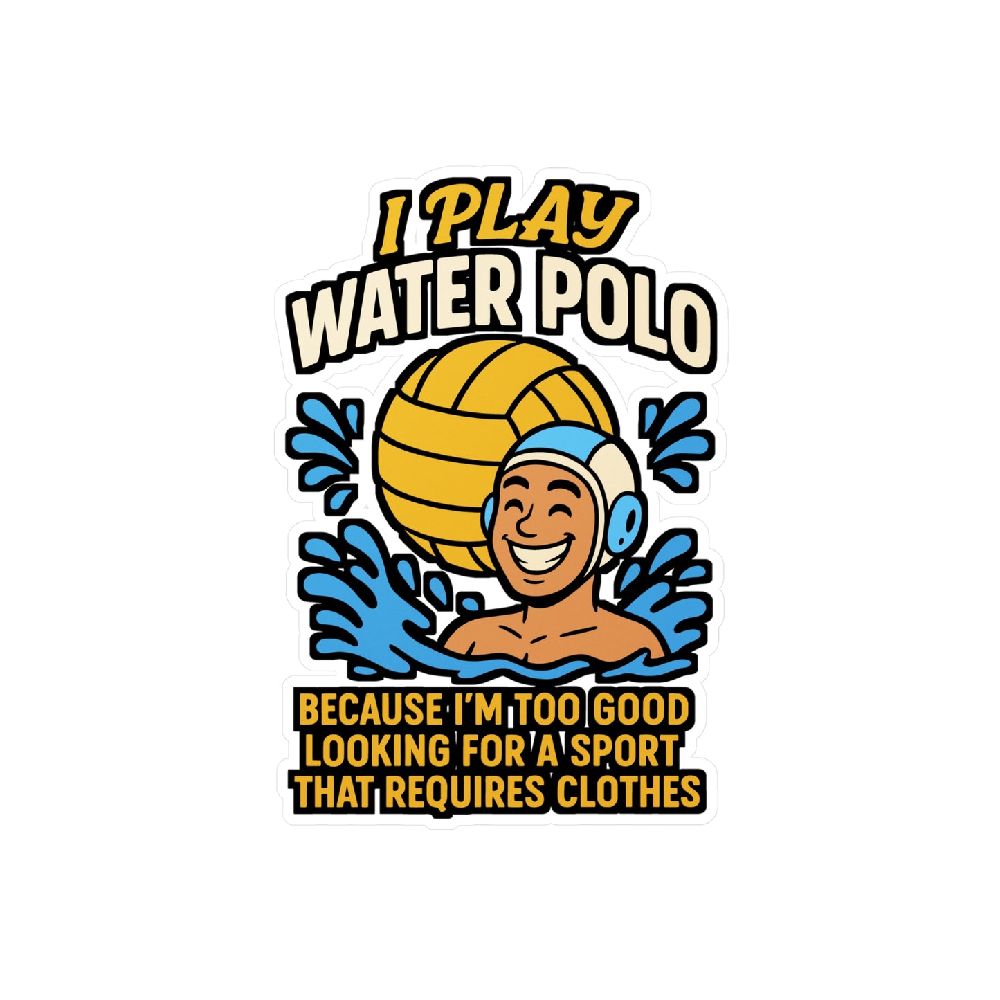 I Play Water Polo Because I'm Too Good Looking – Funny Water Polo Sticker for Laptop or Water Bottle | Vinyl Decal, Sports Gift