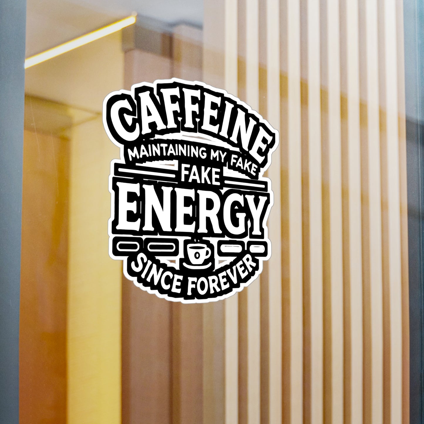 Caffeine Maintaining My Fake Energy Since Forever - Caffeine humor Sticker for Laptop Sticker. Water Bottle Sticker, Vinyl Coffee lover Decal - Caffeine humor Gift