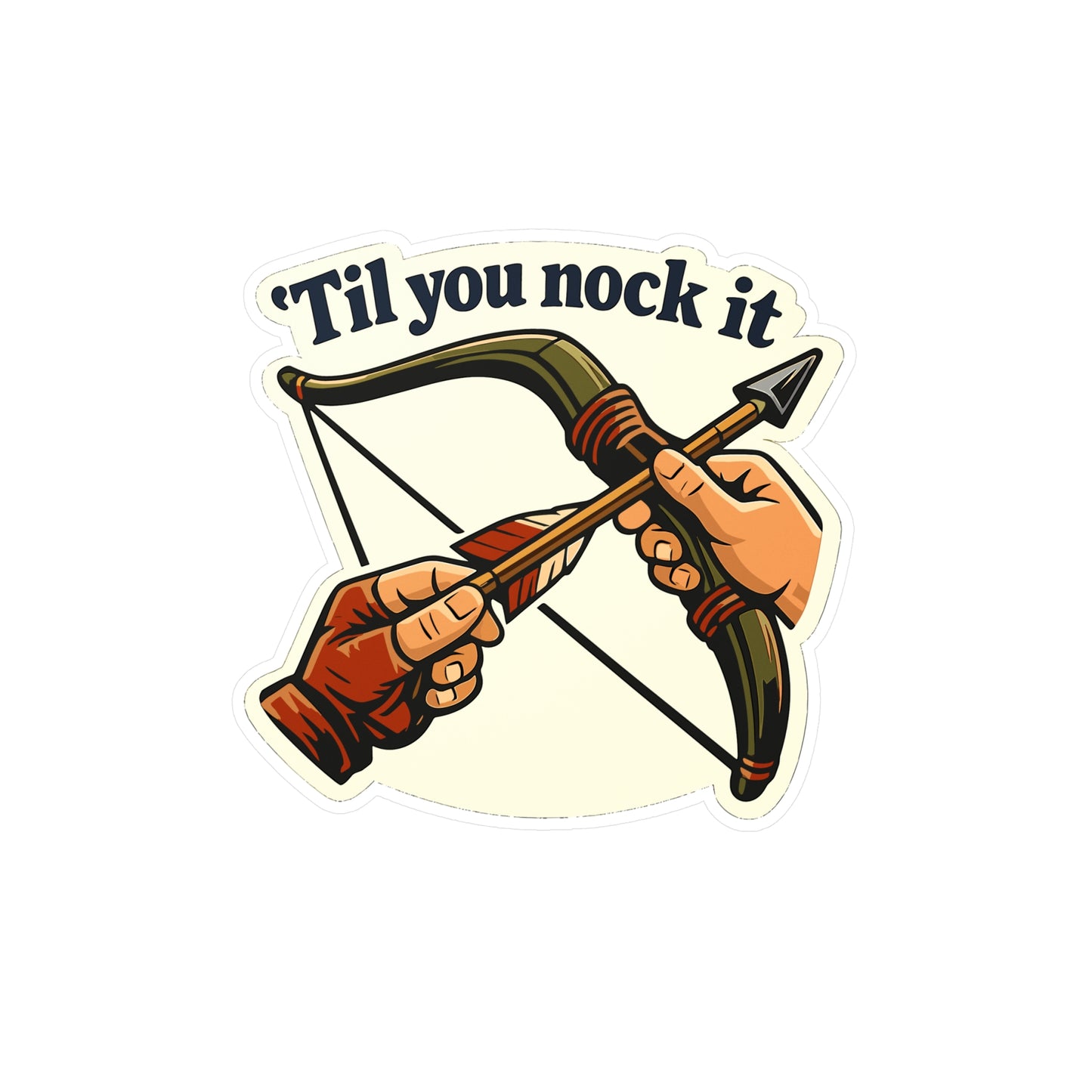 Archery Sticker Til You Nock It - Funny Archer Hunting Decals, Waterproof Vinyl for Laptop or Water Bottle