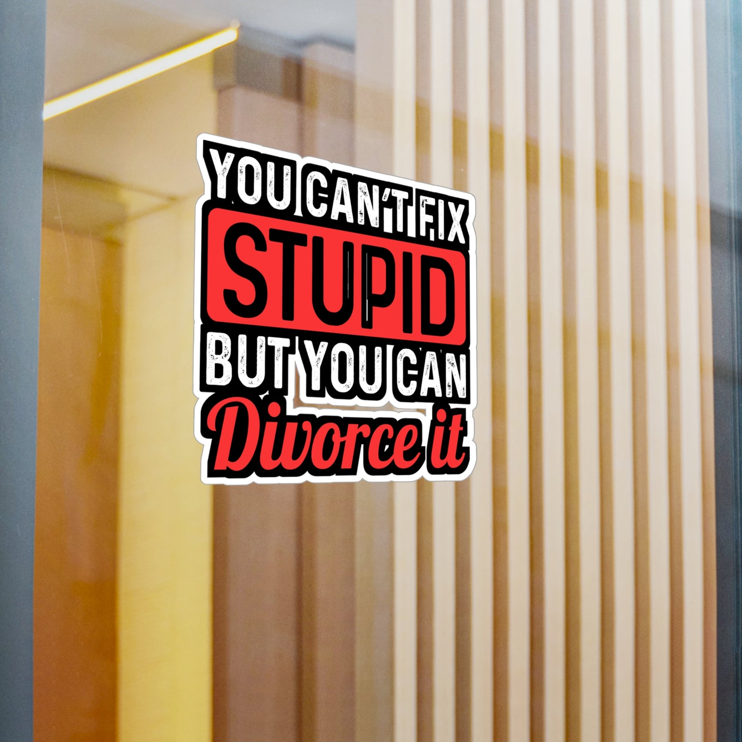 You Can't Fix Stupid But You can Divorce It | Divorce Sticker | Separation Decals | Alimony Laptop Sticker | Divorce Gift | Separation Gift