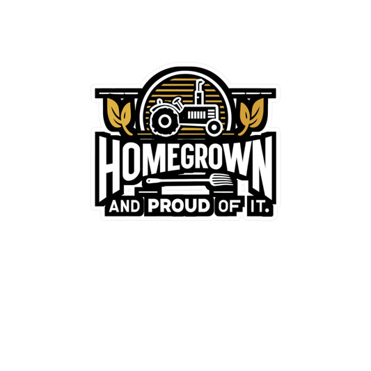 Homegrown and Proud Of It - Farmer Sticker for Laptop Sticker. Water Bottle Sticker, Vinyl Tractor Decal - Farmer Gift