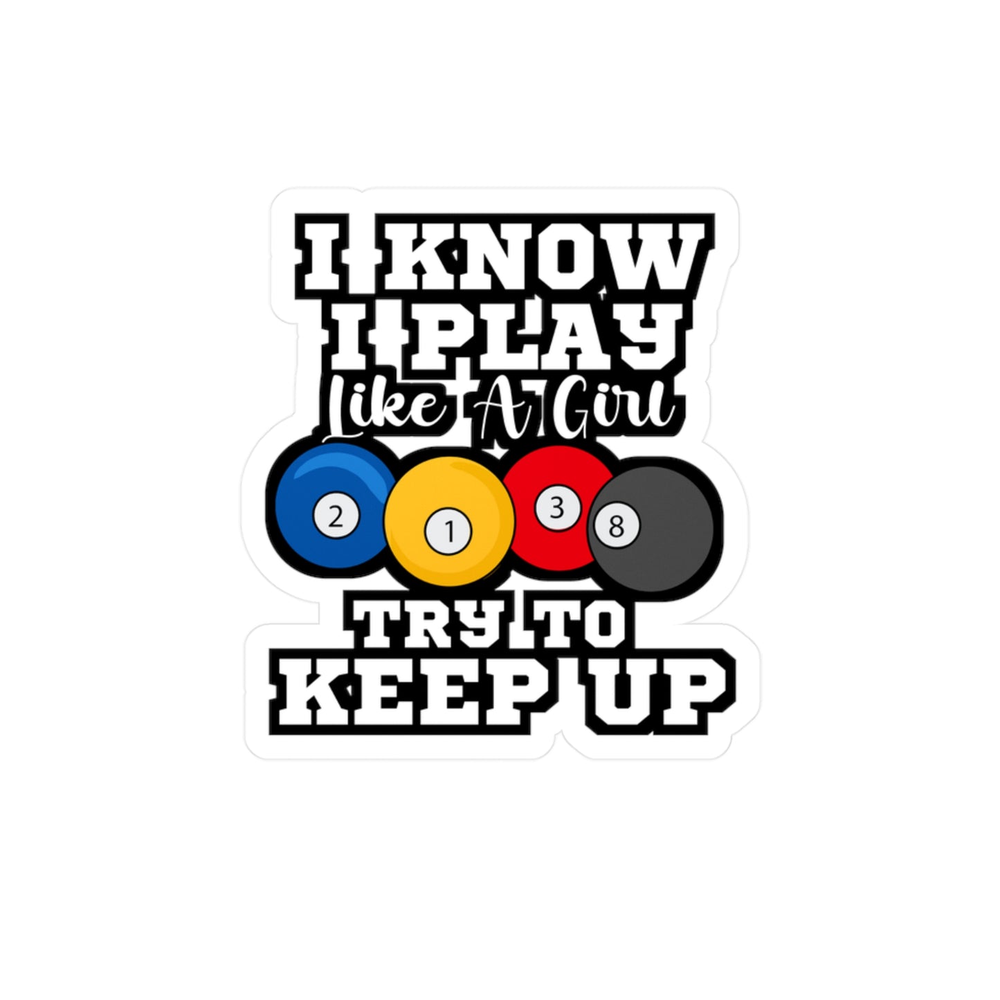 I Know I Play Like A Girl Try To Keep Up Pool Billiards | Billiards Sticker | Pool Decals | Billiards Gift