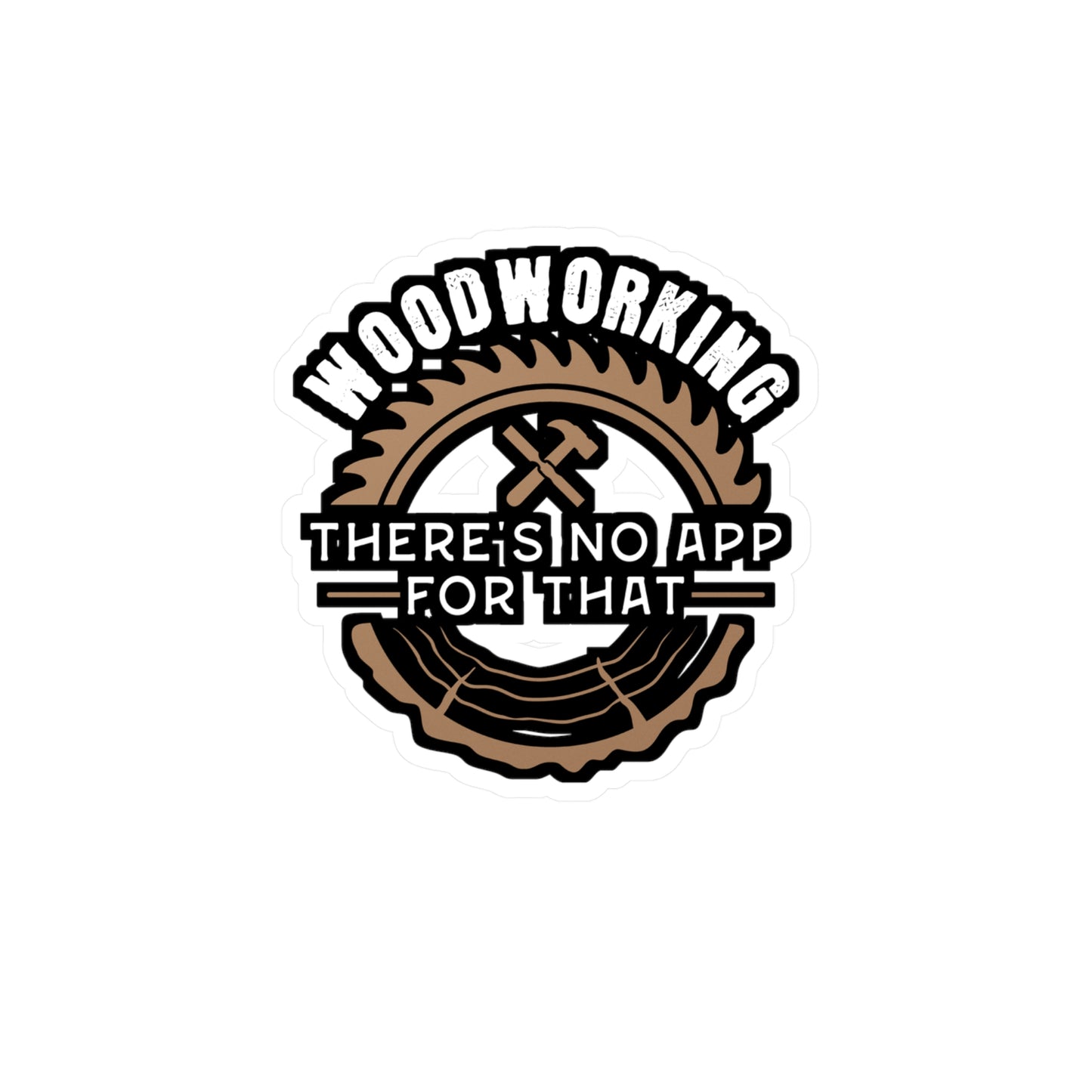 Woodworking - There's No App For That - Carpenter Sticker for Laptop Sticker. Water Bottle Sticker, Vinyl Woodworker Decal - Carpenter Gift