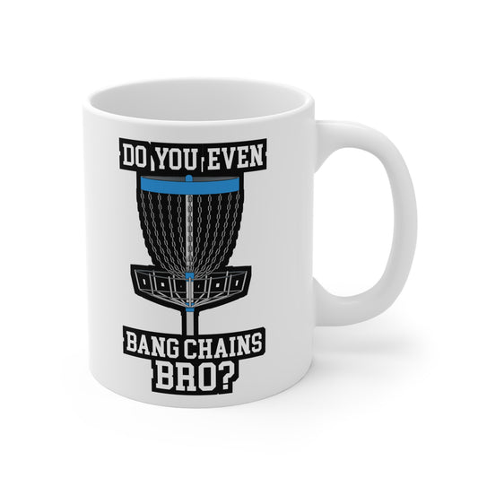 Do You Even Bang Chains Bro - Disc-golf Mug for Coffee 11oz. Disc-golf Cup, White ceramic, Frisbee Mug, Frolf Tea Cup - Disc-golf Gift