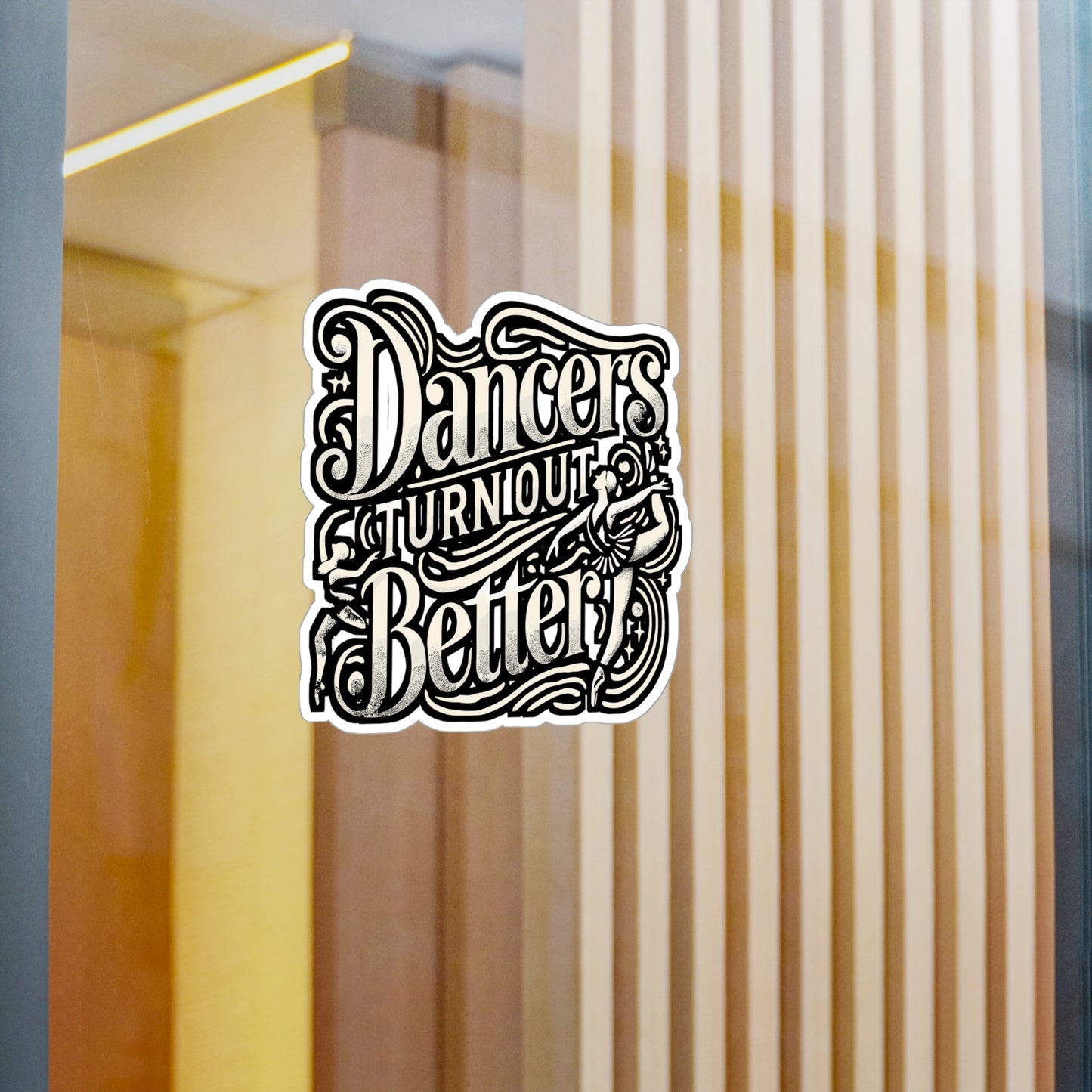 Dancers Turn Out Better – Ballet Sticker for Laptop or Water Bottle | Vinyl Dancer Decal, Perfect Ballet Gift