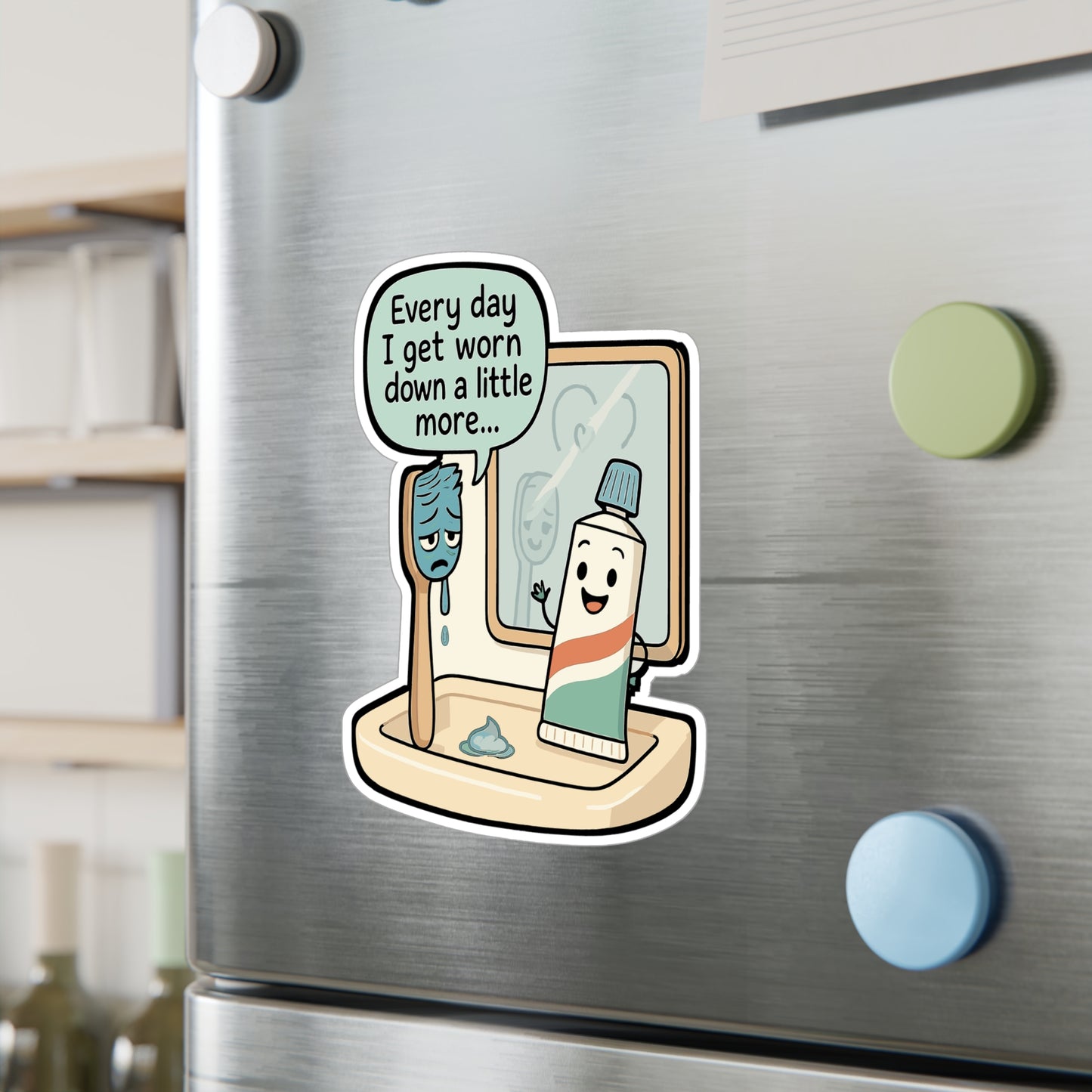 Toothbrush Sticker - "Every Day I Get Worn Down A Little More" Vinyl Decals for Mirror or Laptop, Waterproof Toothpaste Design, Tired Humor