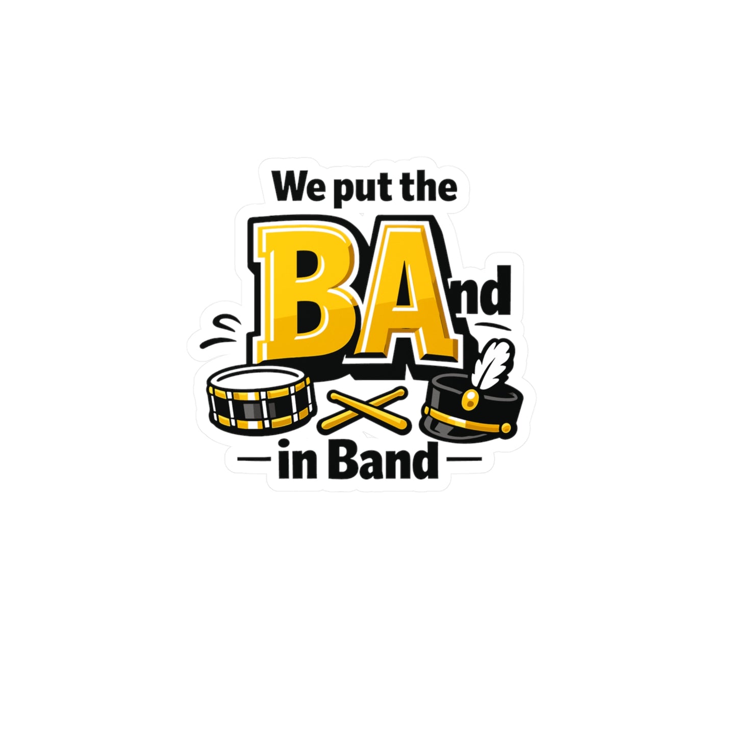 Marching Band Sticker We Put the BA in Band Funny Music decals Waterproof Vinyl for Laptop Water Bottle drummer director mellophone