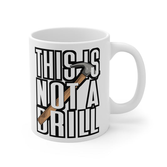 This Is Not A Drill - Carpenter Mug for Coffee 11oz. Carpenter Cup, White ceramic, Hammer Mug, Nailed Tea Cup - Carpenter Gift