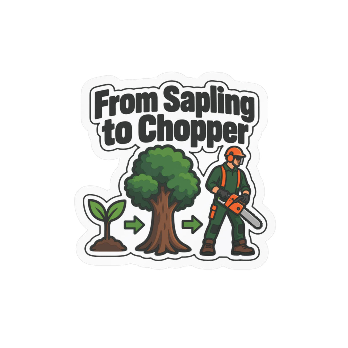 Tree Sticker "From Sapling to Chopper" - Tree Worker and Branch Manager Decals for Laptop and Water Bottle