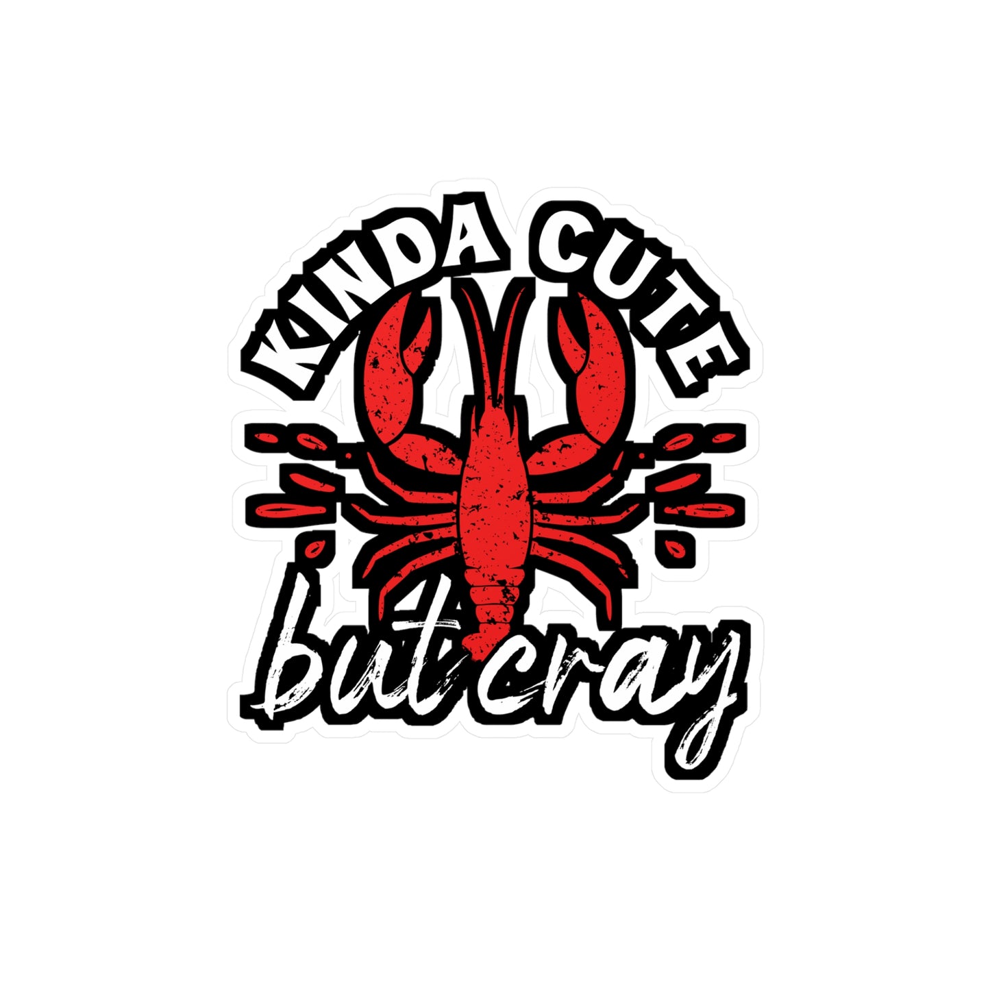 Kinda Cute Kinda Cray - Crawfish Sticker for Wall, Laptop, Window, Truck, Car Crawfish Gift Vinyl Crayfish Decal Sticker