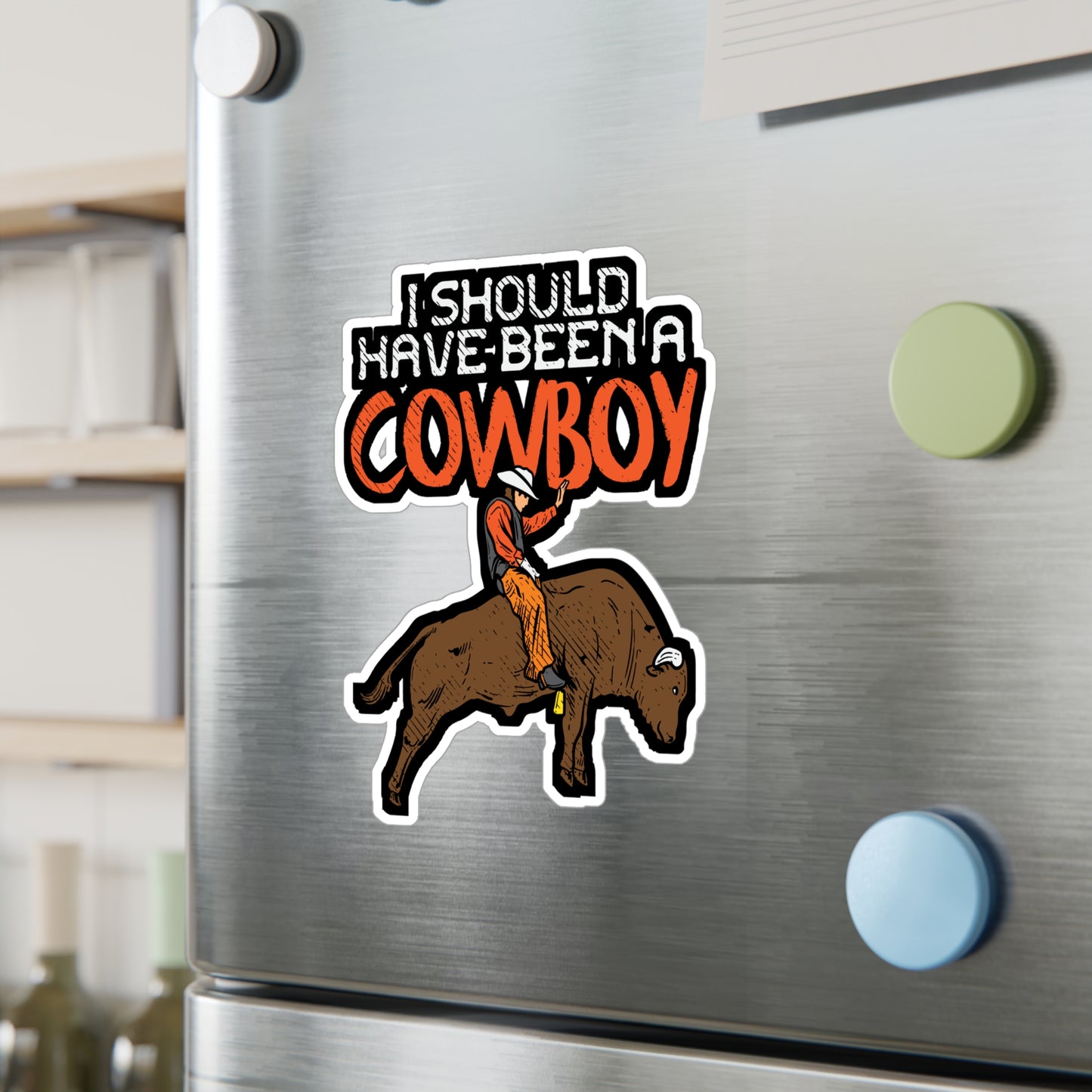 I Should Have Been A Cowboy - Cowboy Sticker for Laptop Sticker. Water Bottle Sticker, Vinyl Rodeo Decal - Cowboy Gift