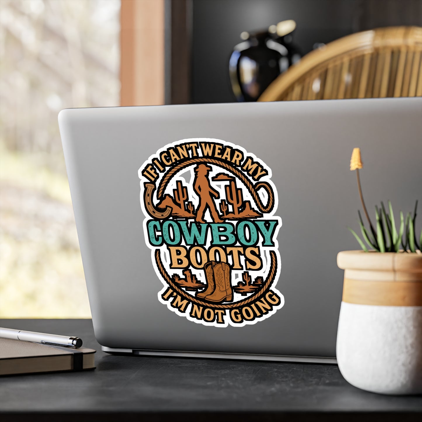 If I Can't Wear My Cowboy Boots I'm Not Going – Cowboy Sticker for Laptop or Water Bottle | Vinyl Rodeo Western Country Gift