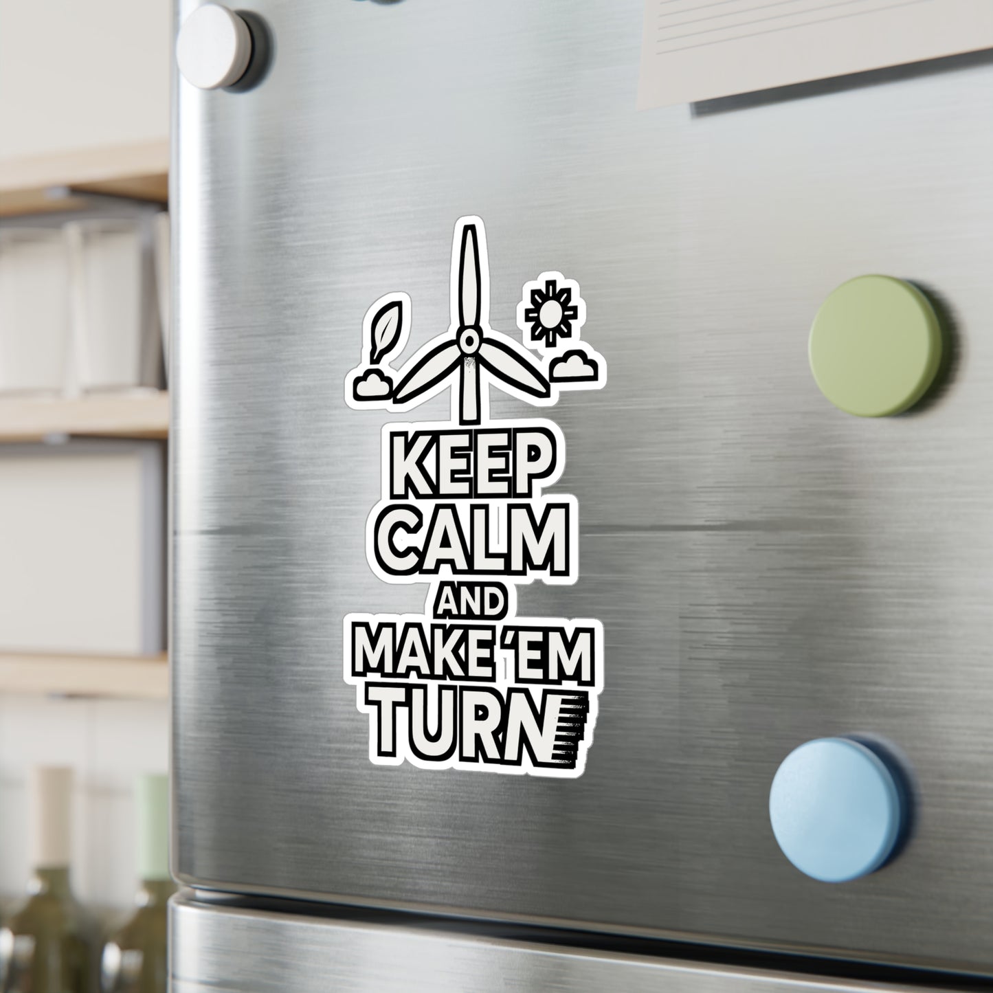 Keep Calm And Make 'Em Turn – Renewable Sticker for Laptop, Water Bottle & Vinyl Wind Energy Decal | Eco Friendly Gift