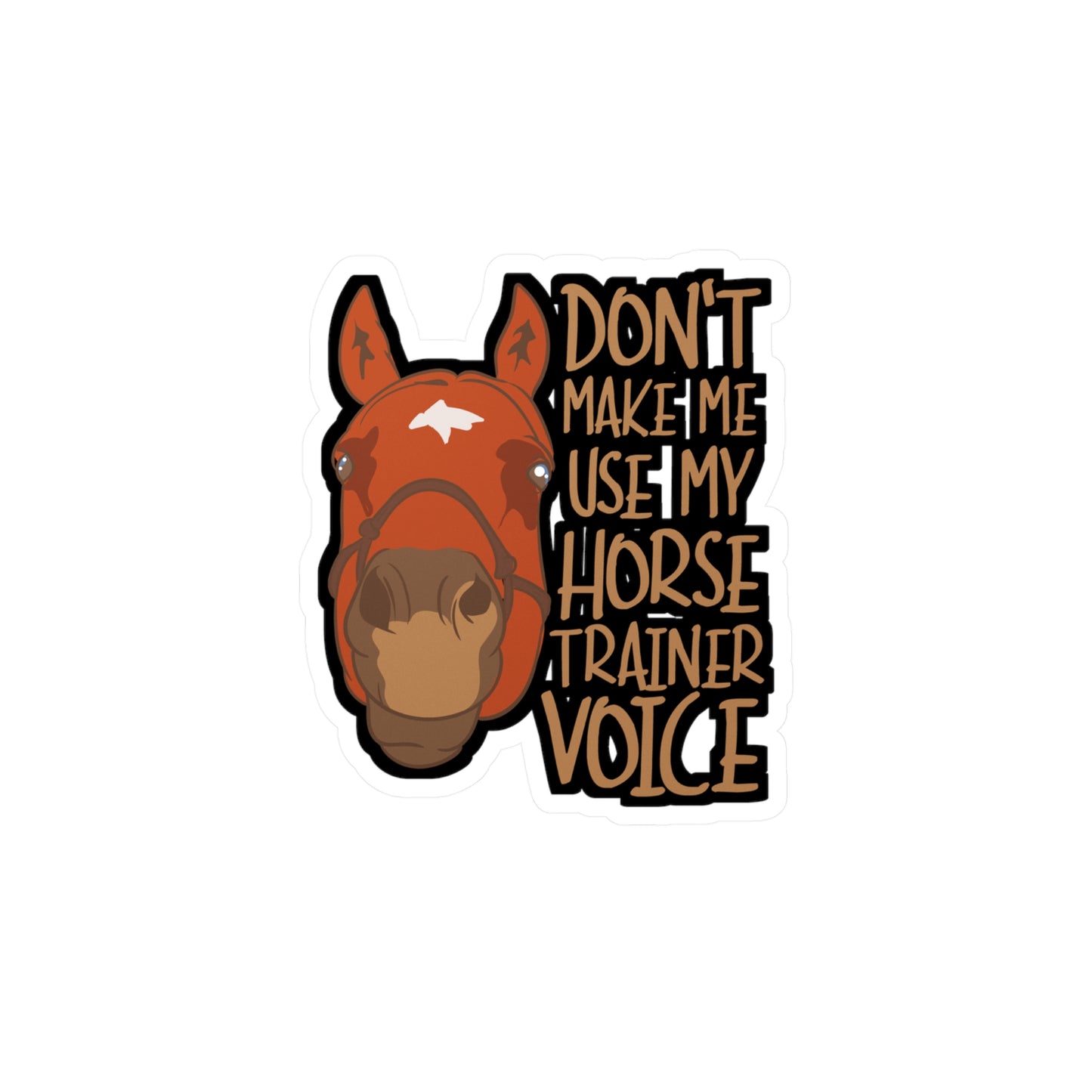 Don't Make Me Use My Horse Trainer Voice - Horse Sticker for Laptop Sticker. Water Bottle Sticker, Vinyl Pasture Decal - Horse Gift