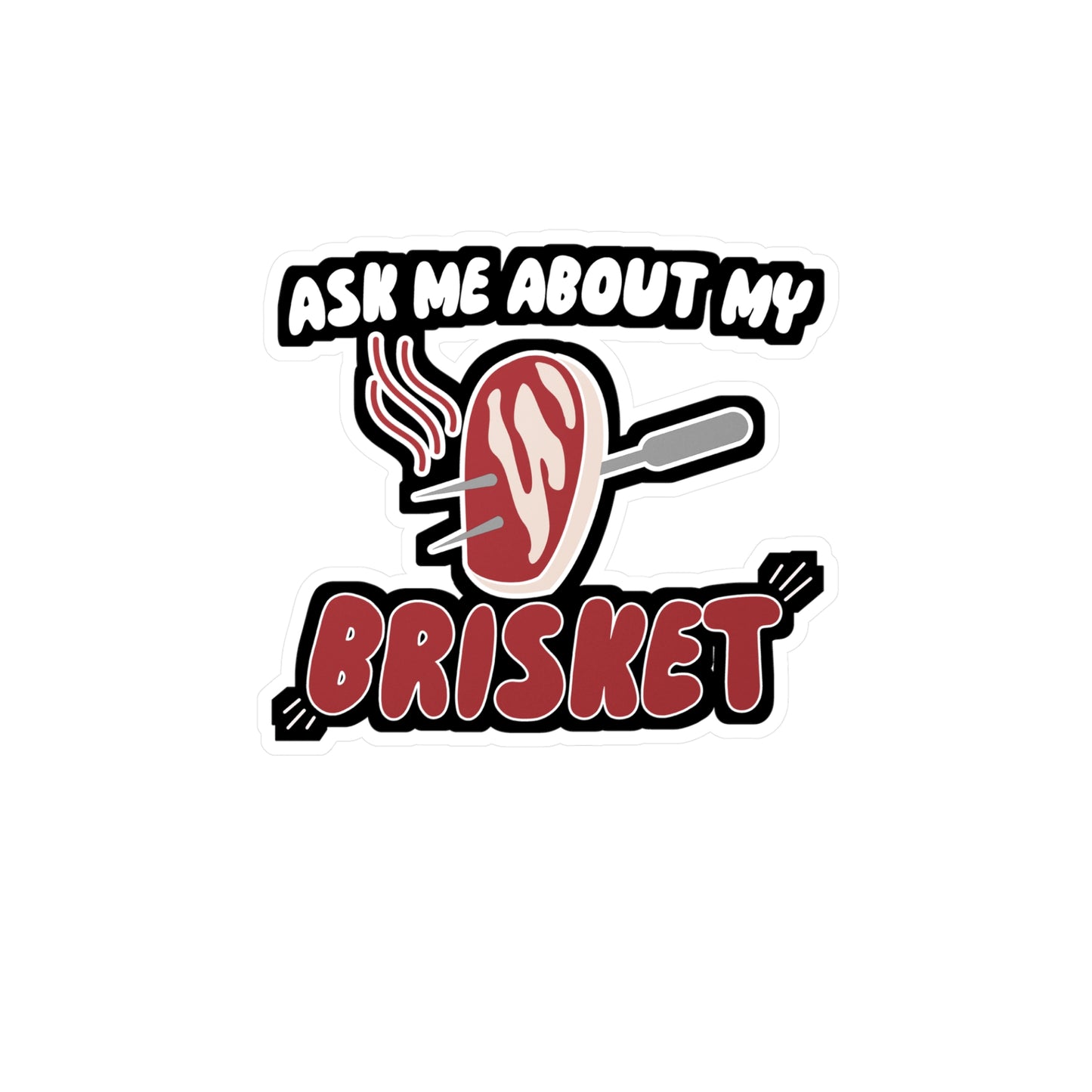 Ask Me About My Brisket - Barbecue Sticker for Wall, Laptop, Window, Truck, Car Barbecue Gift Vinyl Bbq Decal Sticker