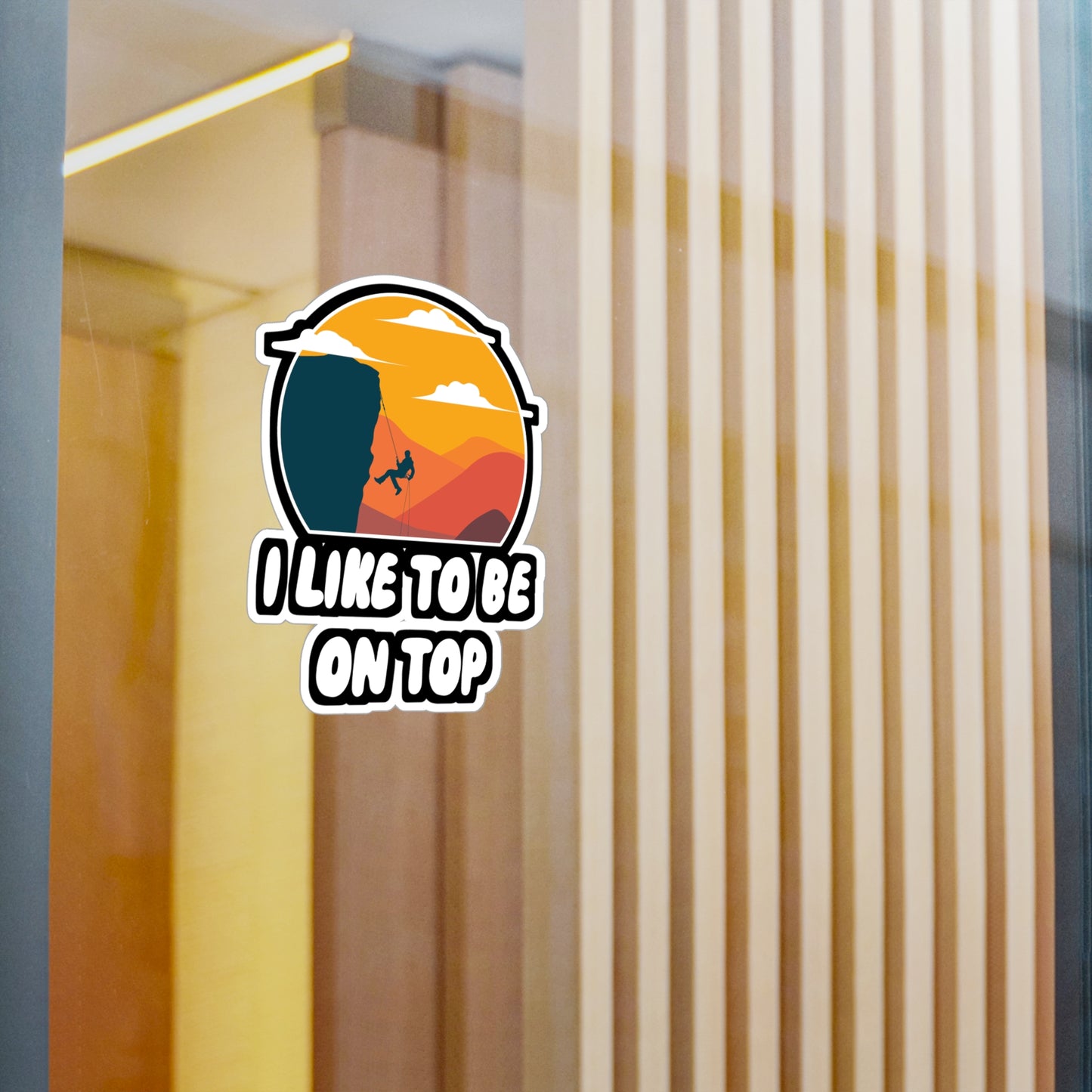 I Like To Be On Top - Hiking Sticker for Wall, Laptop, Window, Truck, Car Hiking Gift Vinyl Nature Decal Sticker