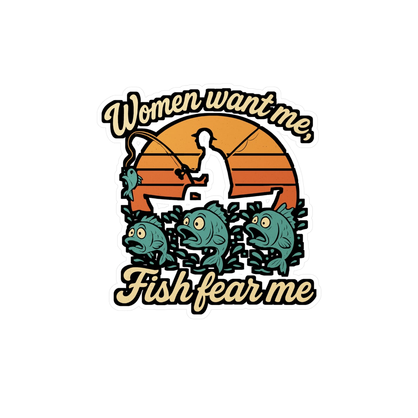 Fishing Sticker – "Women Want Me, Fish Fear Me" Decals for Angler, Fisherman, Angling, Waterproof Vinyl for Laptop, Water Bottle