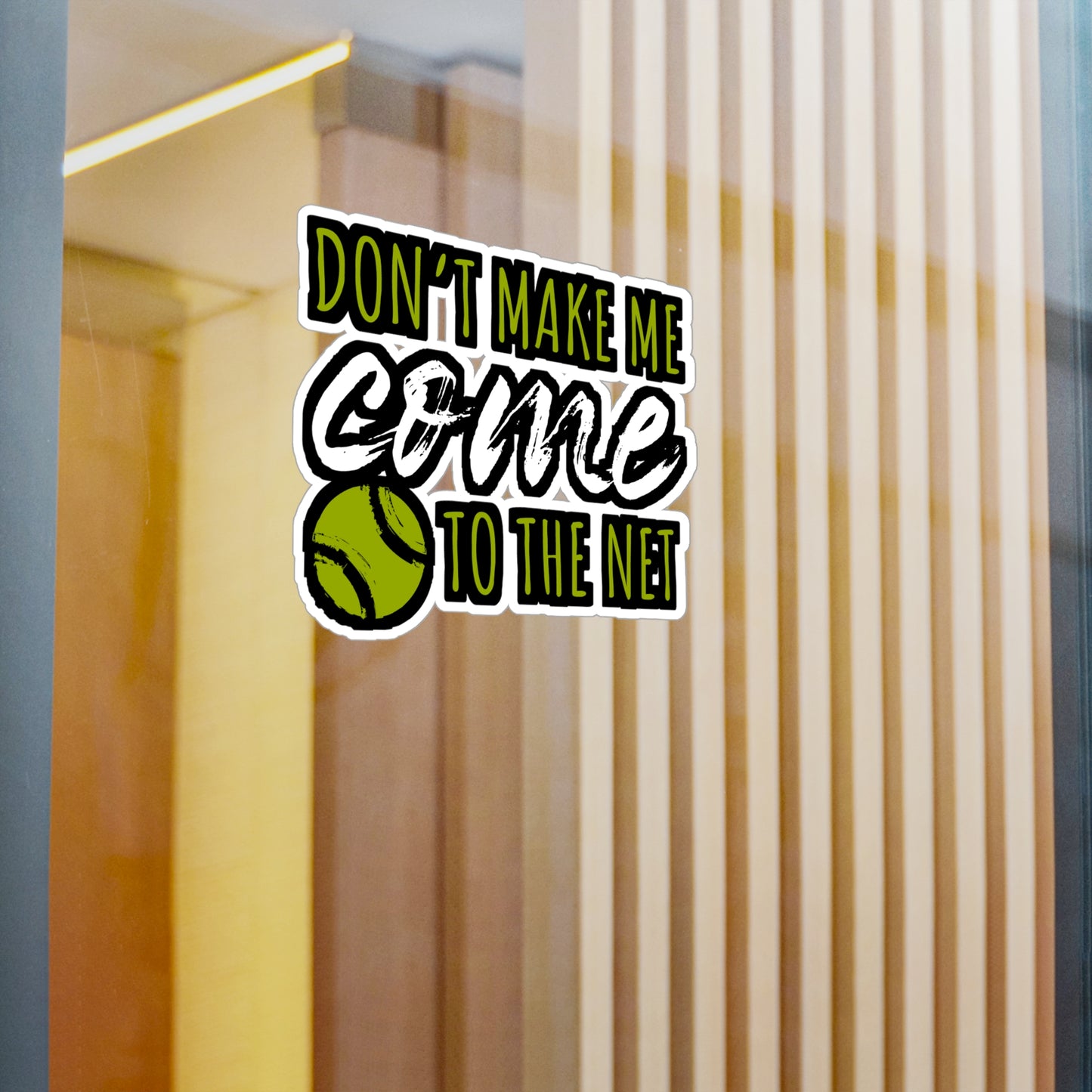 Don't Make Me Come To The Net - Tennis Sticker for Wall, Laptop, Window, Truck, Car Tennis Gift Vinyl Love Decal Sticker