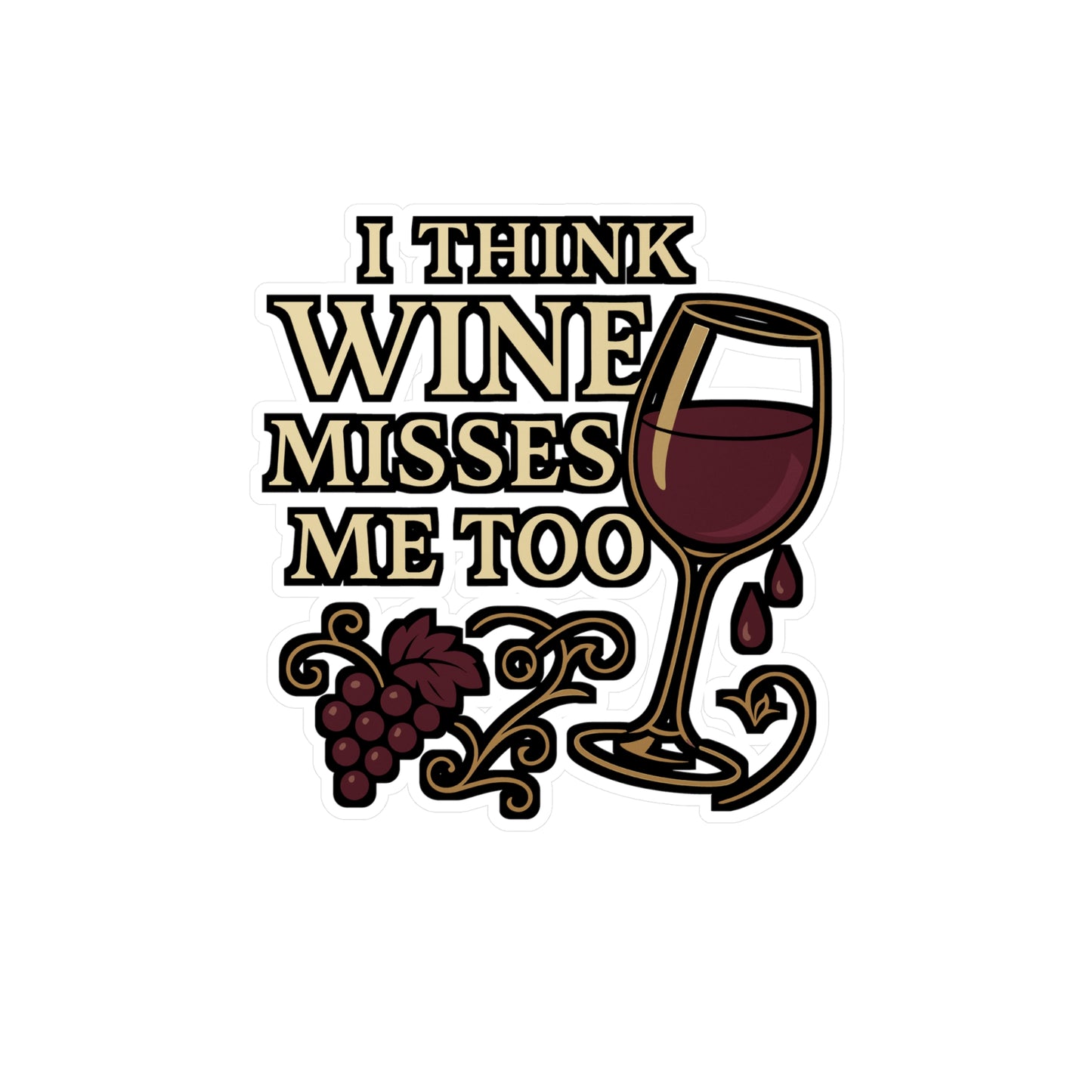 I Think Wine Misses Me Too – Vinyl Sticker for Laptop, Bottle & More | Gift for Vino Fans