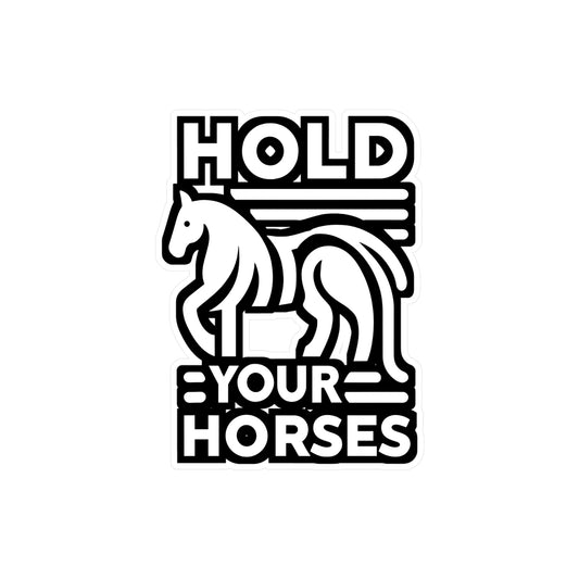 Hold Your Horses - Horse Sticker for Car Window Laptop Sticker. Water Bottle Sticker, Vinyl Pasture Decal, Neigh Sticker - Horse Gift