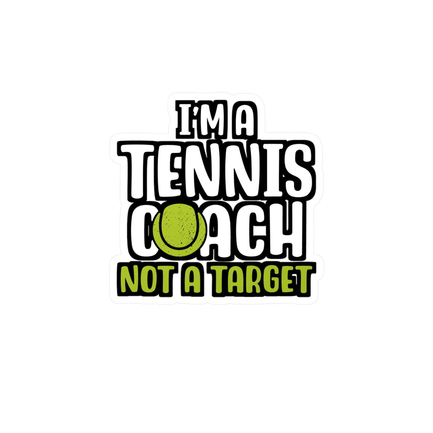 I'm A Tennis Coach Not A Target - Tennis Sticker for Wall, Laptop, Window, Truck, Car Tennis Gift Vinyl Love Decal Sticker