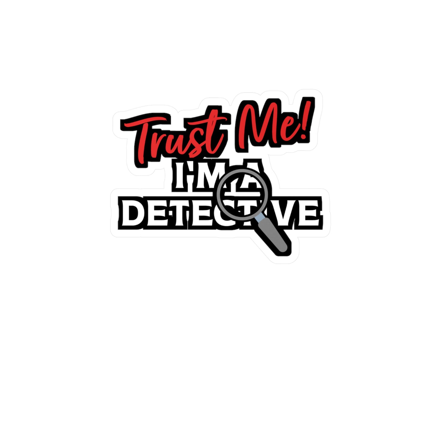 Trust Me I'm A Detective | Detective Sticker | Spying Decals | Investigator Laptop Sticker | Detective Gift | Spying Gift