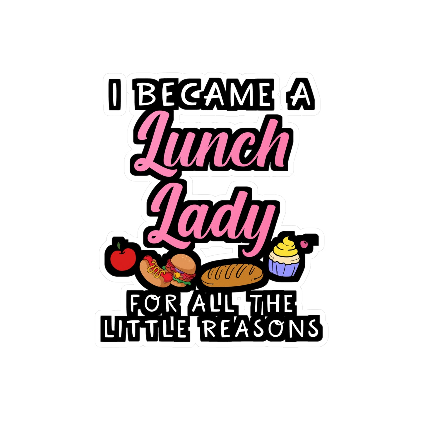 I Became A Lunch Lady For All The Little Reasons | Lunch lady Sticker | Lunch Decals | School Laptop Sticker | Lunch lady Gift | Lunch Gift
