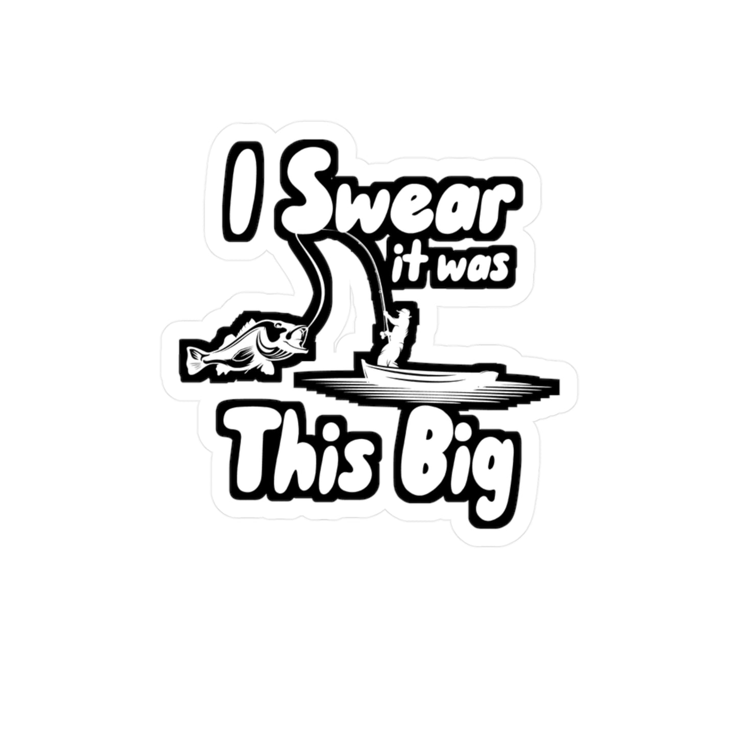 I Swear It was This Big - Fishing Sticker for Wall, Laptop, Window, Truck, Car Fishing Gift Vinyl Fish Decal Sticker
