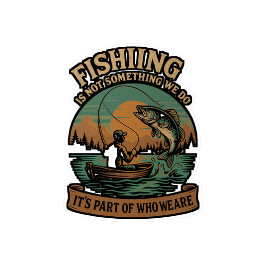 Fishing Is Not Something We Do, It's Part Of Who We Are - Fishing Sticker for Laptop, Water Bottle, Gift for Anglers, Outdoor Enthusiasts