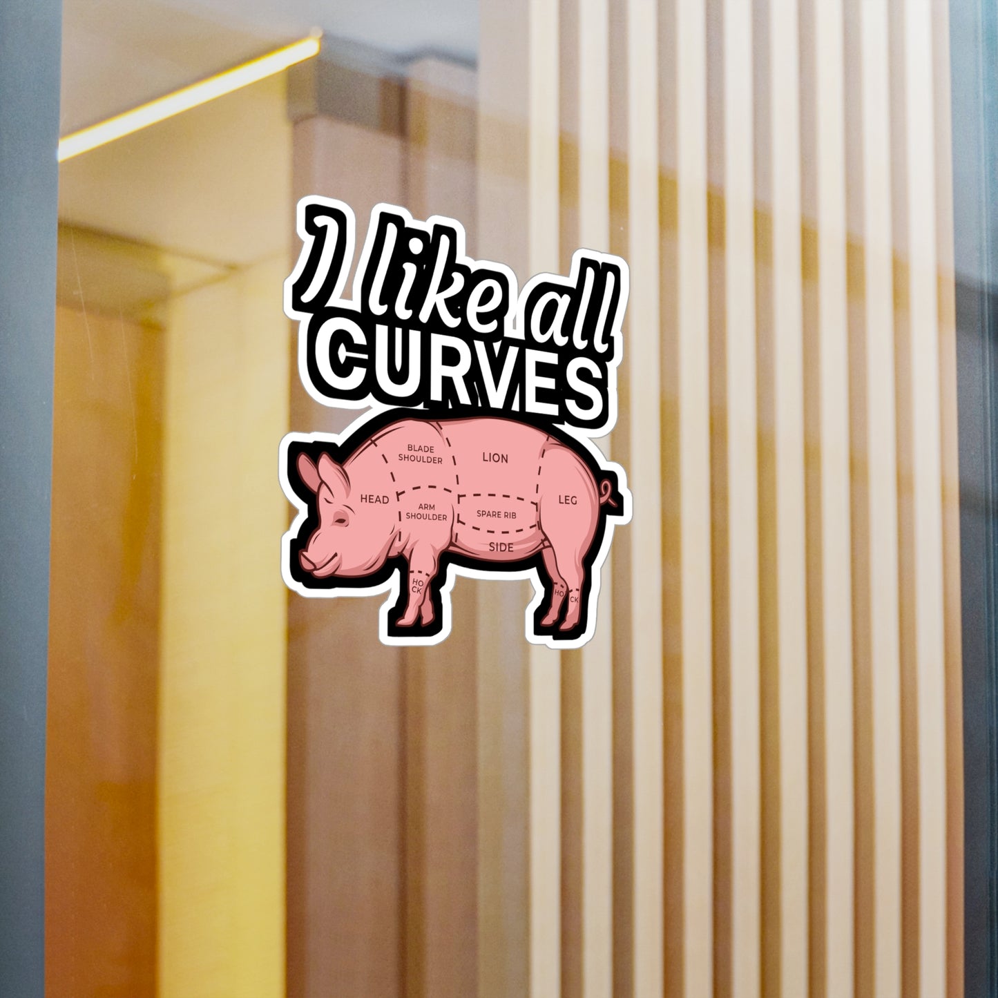 I like all curves - Meat Sticker for Wall, Laptop, Window, Truck, Car Meat Gift Vinyl Steak Decal Sticker