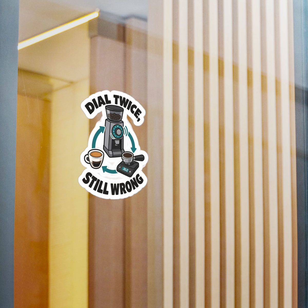 Espresso Sticker – Dial Twice, Still Wrong – Coffee Humor Decals for Your Grinder or Digital Scale