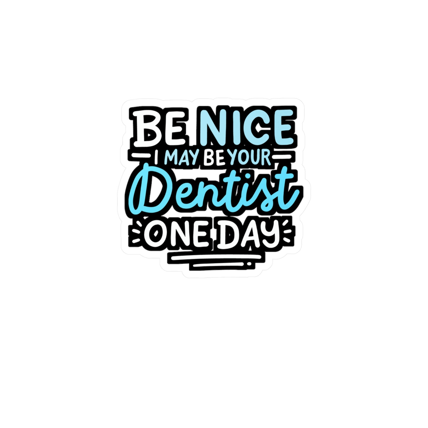 Be Nice I May Be Your Dentist One Day - Dentist Sticker for Laptop Sticker. Water Bottle Sticker, Vinyl Dental-assistant Decal - Dentist Gift