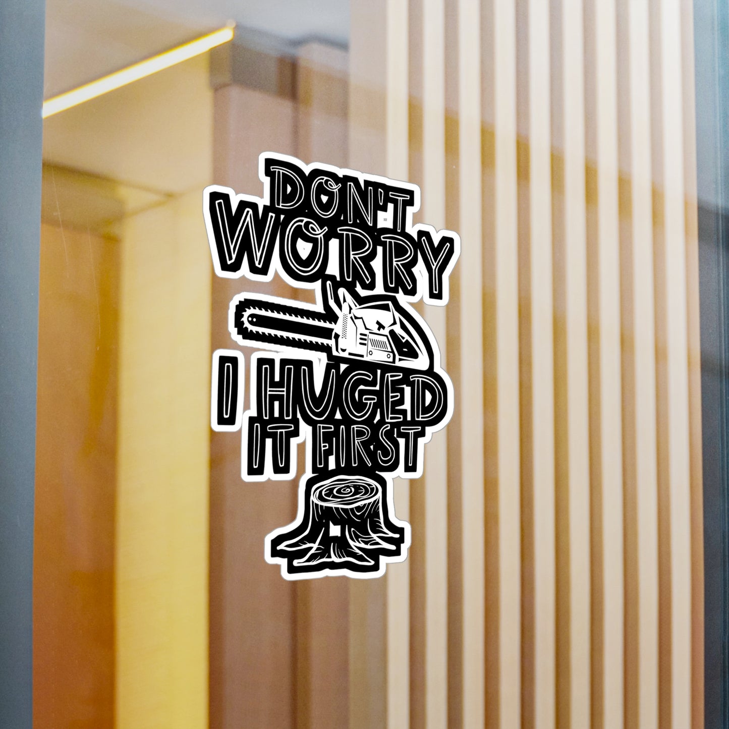 Don't Worry I Hugged It First - Carpenter Sticker for Wall, Laptop, Window, Truck, Car Carpenter Gift Vinyl Hard hat Decal Sticker