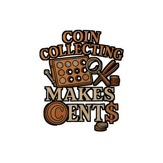 Coin Collecting Makes Cents – Coin Collection Sticker for Laptop, Water Bottle & Hobbyist Gifts