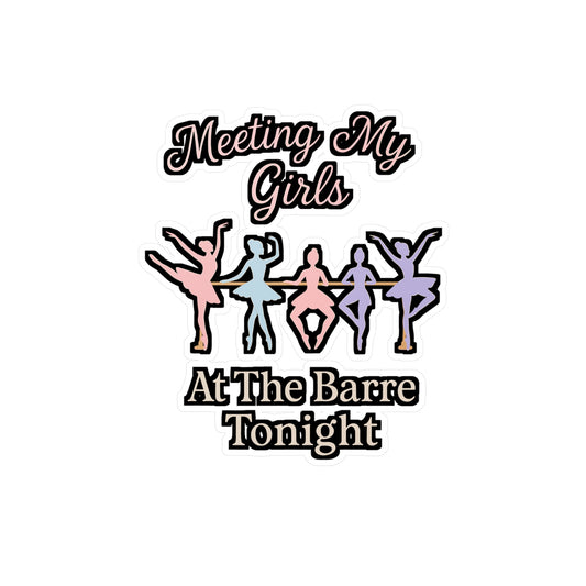 Meeting My Girls at the Barre Tonight – Ballet Sticker, Vinyl Decal for Laptop or Water Bottle | Dancer Gift Idea