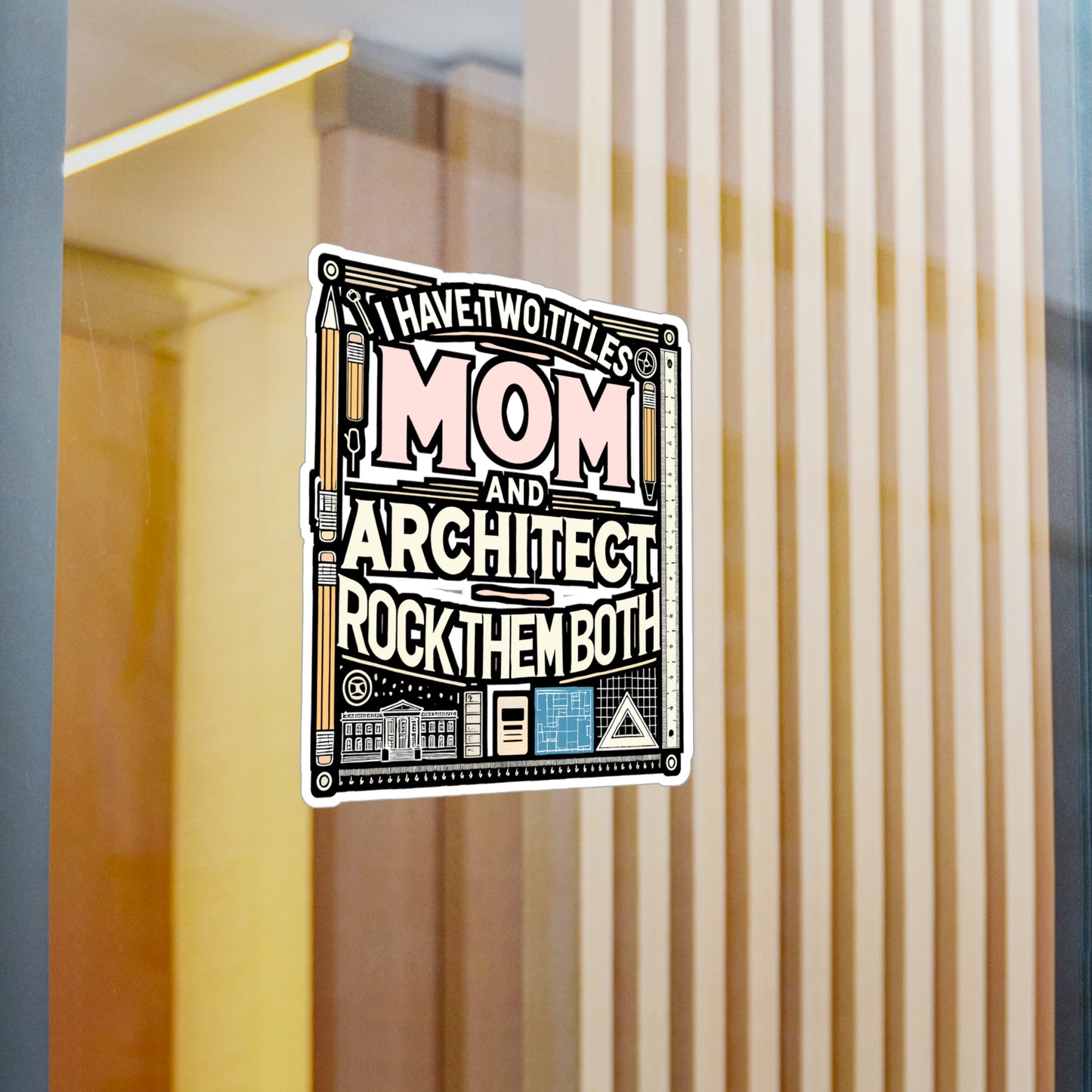 I Have Two Titles: Mom and Architect – Architecture Vinyl Sticker for Laptop or Water Bottle | Studio Decal, Gift for Architects