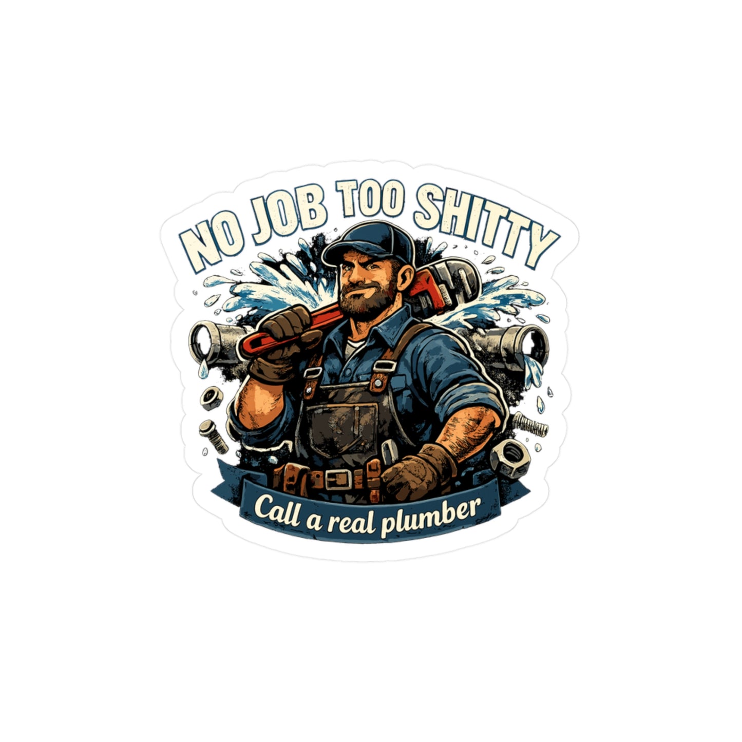 Plumber Sticker Funny "No Job Too Shitty" Design – Waterproof Vinyl Decals for Laptop, Water Bottle, Pipefitter Plumbing Gift