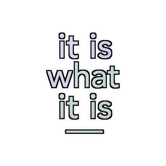 It Is What It Is - Mindfulness Sticker for Laptop or Water Bottle - Motivational Gift for Students and Office Workers