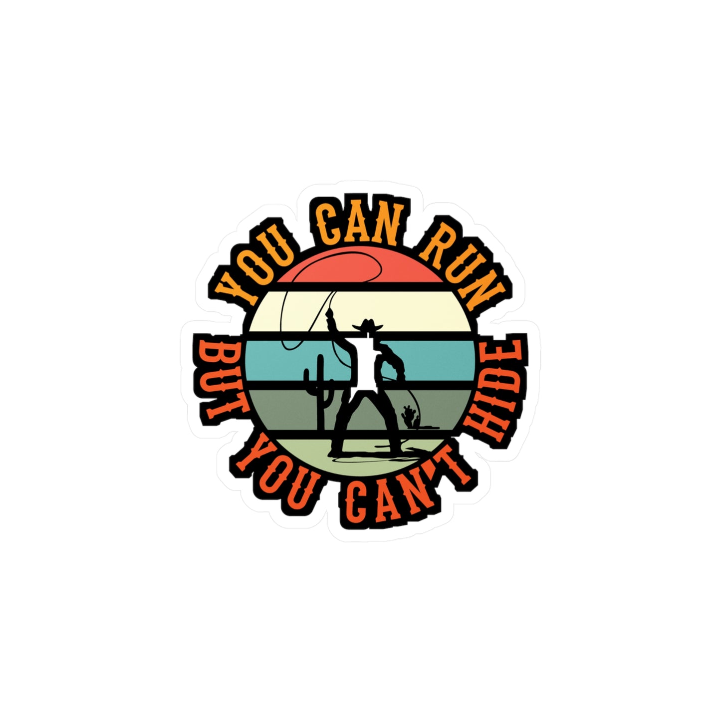 You Can Run But You Cant Hide - Cowboy Sticker for Laptop Sticker. Water Bottle Sticker, Vinyl Cowgirl Decal - Cowboy Gift