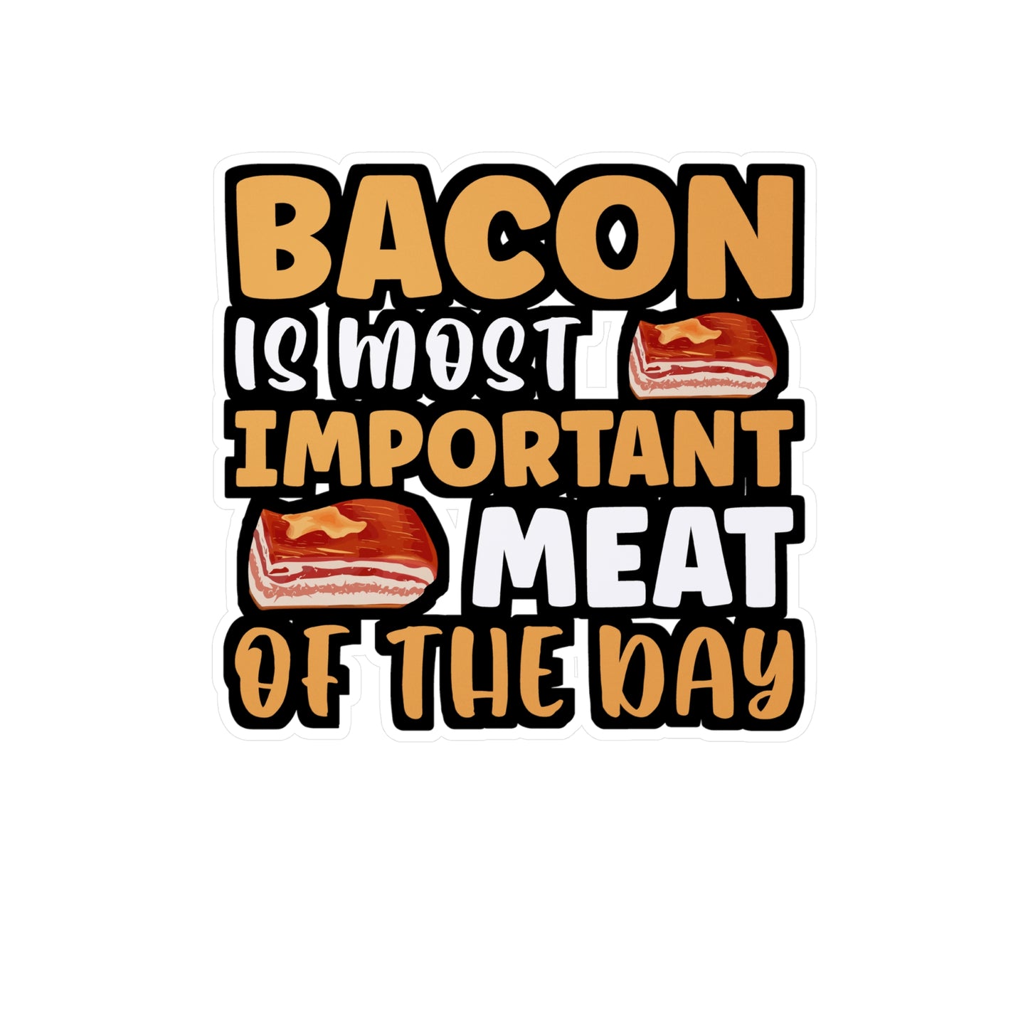 Bacon is most important meat of the day - Bacon Sticker for Laptop Sticker. Water Bottle Sticker, Vinyl Lard Decal - Bacon Gift