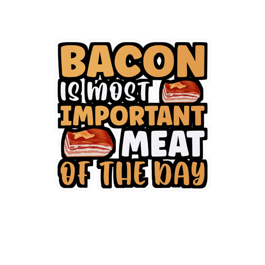 Bacon is most important meat of the day - Bacon Sticker for Laptop Sticker. Water Bottle Sticker, Vinyl Lard Decal - Bacon Gift