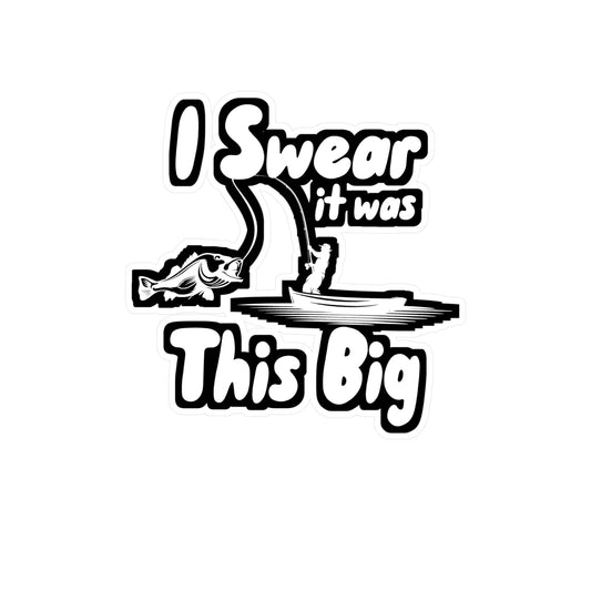 I Swear It was This Big - Fishing Sticker for Wall, Laptop, Window, Truck, Car Fishing Gift Vinyl Fish Decal Sticker