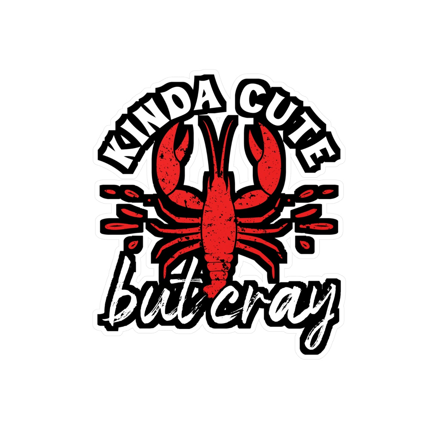 Kinda Cute Kinda Cray - Crawfish Sticker for Wall, Laptop, Window, Truck, Car Crawfish Gift Vinyl Crayfish Decal Sticker