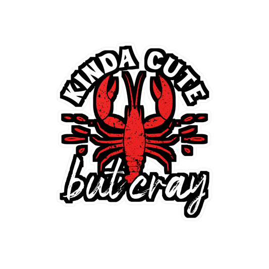 Kinda Cute Kinda Cray - Crawfish Sticker for Wall, Laptop, Window, Truck, Car Crawfish Gift Vinyl Crayfish Decal Sticker