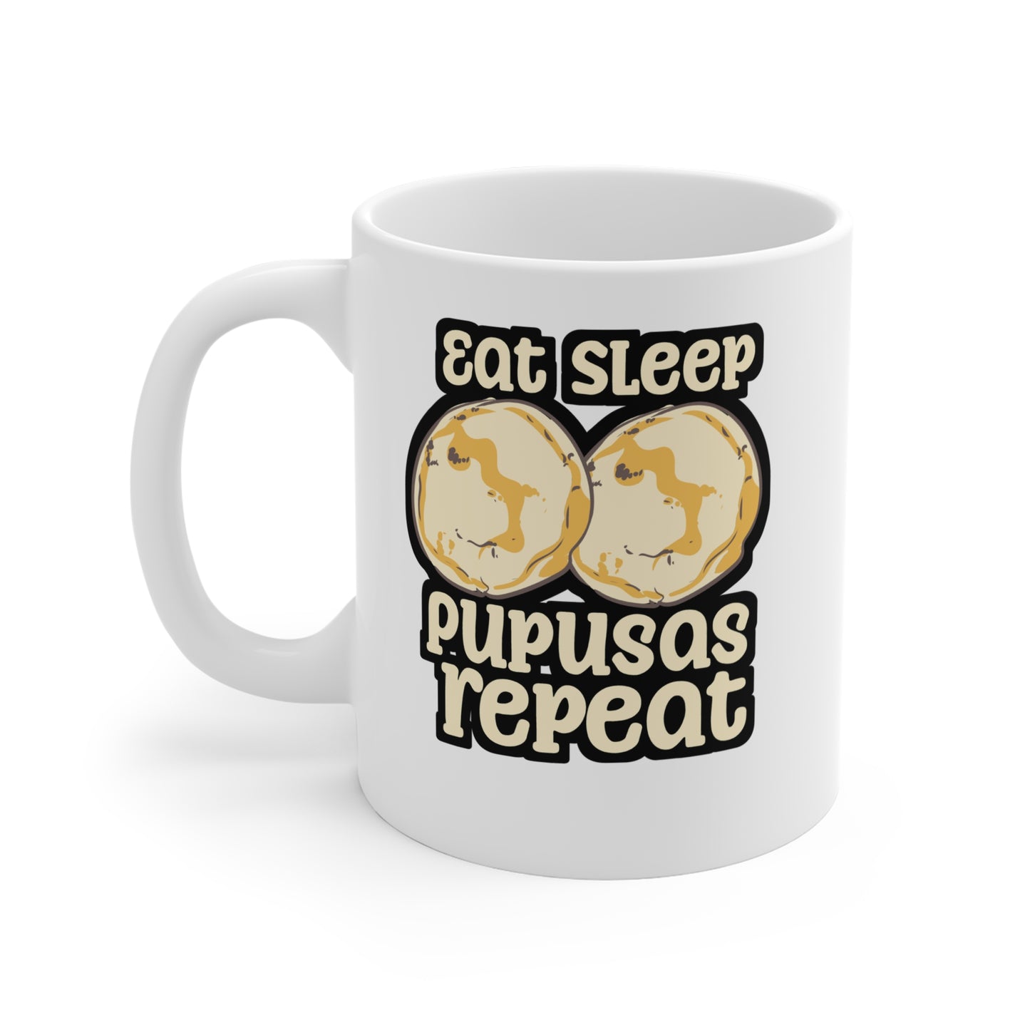 Eat Sleep Pupusas Repeat - Puspusas Mug for Coffee 11oz. Puspusas Cup, White ceramic, El-salvador Mug, Griddle Tea Cup - Puspusas Gift