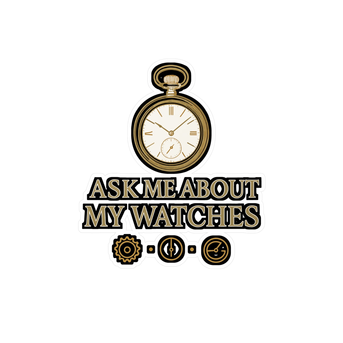 Ask Me About My Watches - Watch Collector Sticker for Laptop, Water Bottle - Gift for Watch Lovers and Enthusiasts