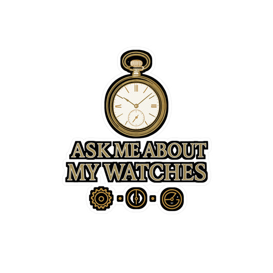 Ask Me About My Watches - Watch Collector Sticker for Laptop, Water Bottle - Gift for Watch Lovers and Enthusiasts