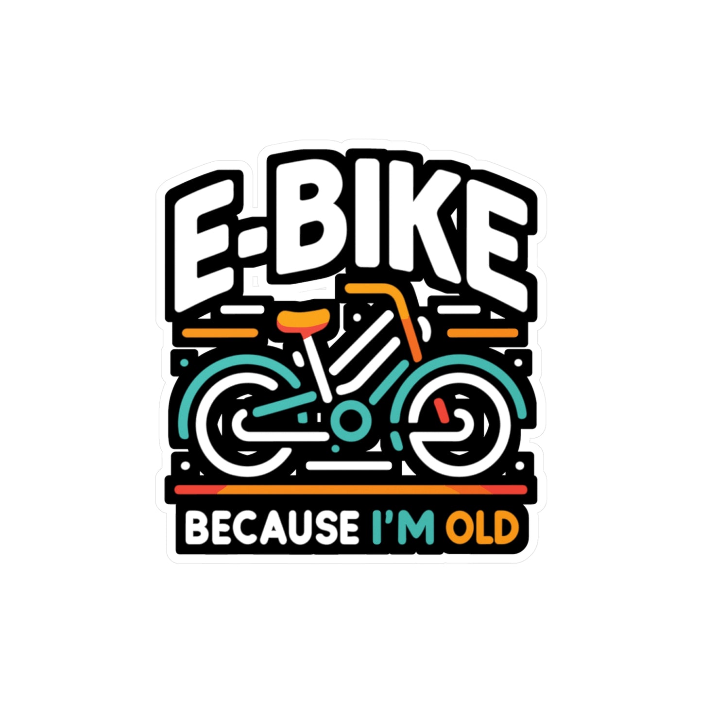 E-Bike Because I'm Old - E-bike Sticker for Laptop Sticker. Water Bottle Sticker, Vinyl Electric-bike Decal - E-bike Gift