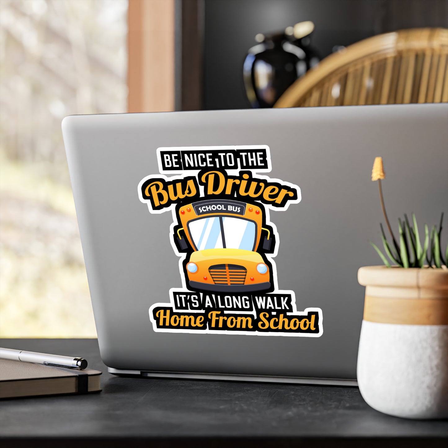 Be Nice to the Bus Driver It's A long walk Home From School | School Sticker | Bus Decals | Driver Laptop Sticker | School Gift | Bus Gift